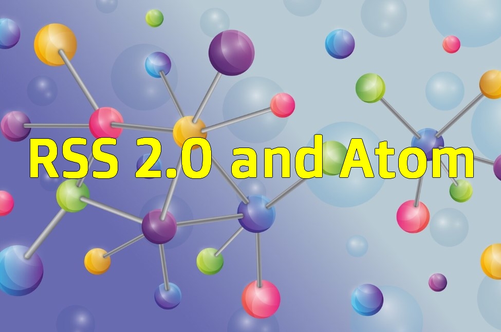 Exploring the Fundamentals and Benefits of RSS 2.0 and Atom
